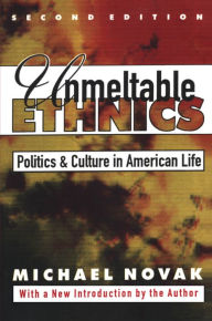 Title: Unmeltable Ethnics: Politics and Culture in American Life, Author: Michael Novak