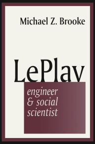 Title: Le Play: Engineer and Social Scientist, Author: Michael Brooke
