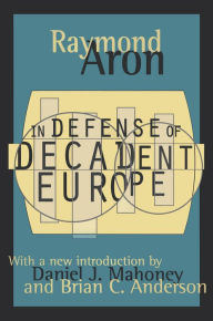 Title: In Defense of Decadent Europe, Author: Alan Rosenthal