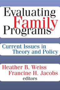 Title: Evaluating Family Programs: Current Issues in Theory and Policy, Author: Francine H. Jacobs