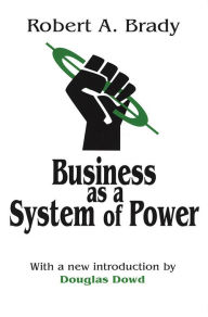 Title: Business as a System of Power, Author: Robert Brady