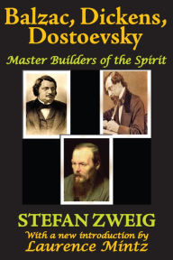 Title: Balzac, Dickens, Dostoevsky: Master Builders of the Spirit, Author: Stefan Zweig