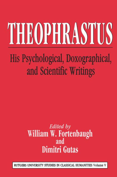Theophrastus: His Psychological, Doxographical, and Scientific Writings