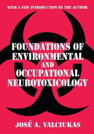 Title: Foundations of Environmental and Occupational Neurotoxicology, Author: Jose A. Valciukas