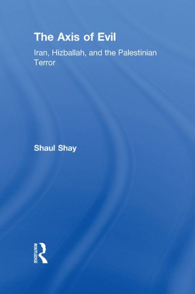 The Axis of Evil: Iran, Hizballah, and the Palestinian Terror