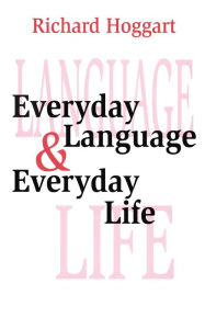 Title: Everyday Language and Everyday Life, Author: Richard Hoggart