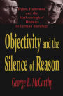 Objectivity and the Silence of Reason: Weber, Habermas and the Methodological Disputes in German Sociology