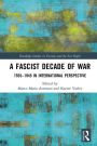 A Fascist Decade of War: 1935-1945 in International Perspective