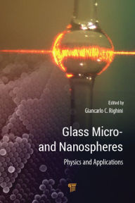 Title: Glass Micro- and Nanospheres: Physics and Applications, Author: Giancarlo C. Righini