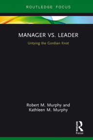Title: Manager vs. Leader: Untying the Gordian Knot, Author: Robert Murphy