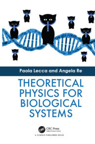 Title: Theoretical Physics for Biological Systems, Author: Paola Lecca