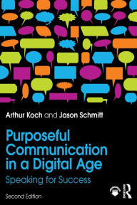 Title: Purposeful Communication in a Digital Age: Speaking for Success, Author: Jason Schmitt