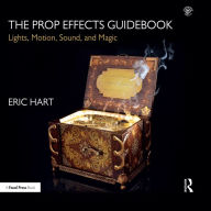 Title: The Prop Effects Guidebook: Lights, Motion, Sound, and Magic, Author: Eric Hart