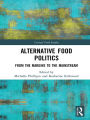 Alternative Food Politics: From the Margins to the Mainstream