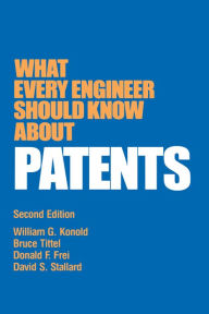 Title: What Every Engineer Should Know about Patents, Author: William G. Konold
