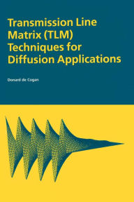 Title: Transmission Line Matrix (TLM) Techniques for Diffusion Applications, Author: Donard deCogan