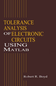 Title: Tolerance Analysis of Electronic Circuits Using MATLAB, Author: Robert Boyd