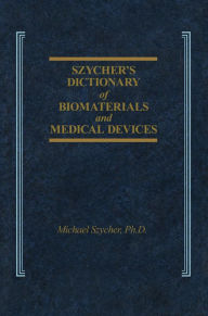 Title: Szycher's Dictionary of Biomaterials and Medical Devices, Author: Michael Szycher