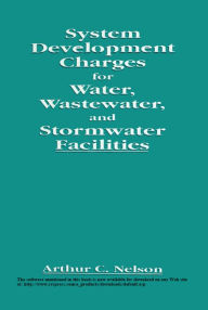 Title: System Development Charges for Water, Wastewater, and Stormwater Facilities, Author: Arthur C. Nelson