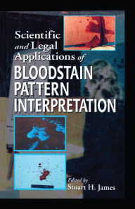 Title: Scientific and Legal Applications of Bloodstain Pattern Interpretation, Author: Stuart H. James