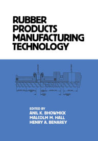 Title: Rubber Products Manufacturing Technology, Author: Anil K. Bhowmick