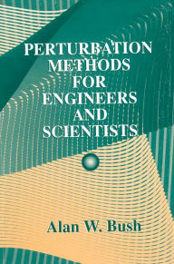 Title: Perturbation Methods for Engineers and Scientists, Author: Alan W. Bush