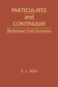 Title: Particulates And Continuum: Multiphase Fluid Dynamics, Author: Shao L. Soo