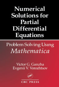 Title: Numerical Solutions for Partial Differential Equations: Problem Solving Using Mathematica, Author: Victor Grigor'e Ganzha