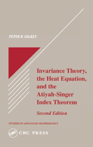 Title: Invariance Theory: The Heat Equation and the Atiyah-Singer Index Theorem, Author: Peter B. Gilkey
