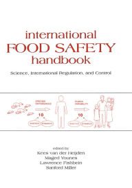 Title: International Food Safety Handbook: Science, International Regulation, and Control, Author: Kees Van der Heijden