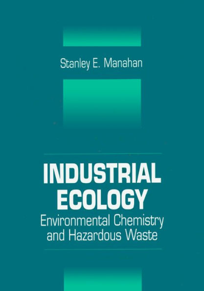 Industrial Ecology: Environmental Chemistry and Hazardous Waste