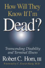 How Will They Know If I'm Dead?: Transcending Disability and Terminal Illness