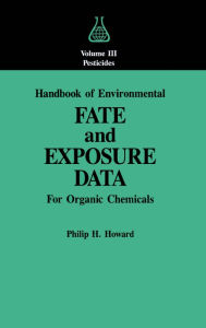Title: Handbook of Environmental Fate and Exposure Data: For Organic Chemicals, Volume III Pesticides, Author: Philip H. Howard