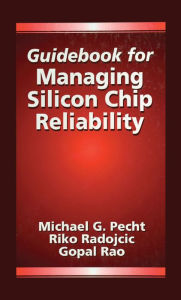 Title: Guidebook for Managing Silicon Chip Reliability, Author: Michael Pecht
