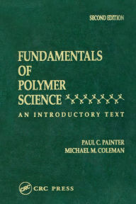Title: Fundamentals of Polymer Science: An Introductory Text, Second Edition, Author: Michael M. Coleman