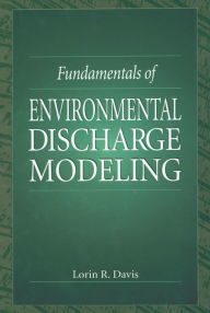 Title: Fundamentals of Environmental Discharge Modeling, Author: Lorin R. Davis