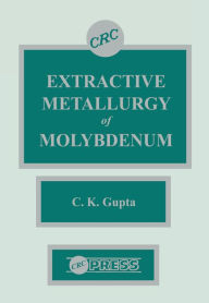 Title: Extractive Metallurgy of Molybdenum, Author: C. K. Gupta