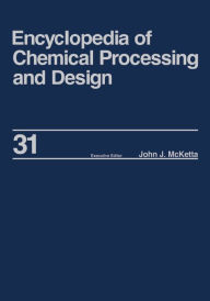 Title: Encyclopedia of Chemical Processing and Design: Volume 31 - Natural Gas Liquids and Natural Gasoline to Offshore Process Piping: High Performance Alloys, Author: John J. McKetta Jr