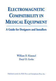 Title: Electromagnetic Compatibility in Medical Equipment: A Guide for Designers and Installers, Author: William D. Kimmel