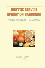 Title: Dietetic Service Operation Handbook: Practical Applications in Geriatric Care, Author: Karen Kolasa