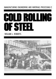 Title: Cold Rolling of Steel, Author: William L. Roberts