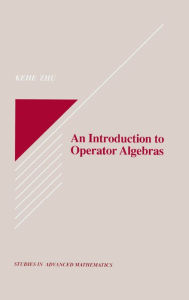 Title: An Introduction to Operator Algebras, Author: Kehe Zhu