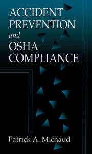 Title: Accident Prevention and OSHA Compliance, Author: Patrick A. Michaud
