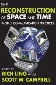 Title: The Reconstruction of Space and Time: Mobile Communication Practices, Author: Rich Ling