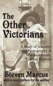 Title: The Other Victorians: A Study of Sexuality and Pornography in Mid-nineteenth-century England, Author: Steven Marcus