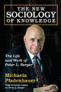 The New Sociology of Knowledge: The Life and Work of Peter L. Berger