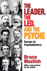 Title: The Leader, the Led, and the Psyche: Essays in Psychohistory, Author: Edward Alexander