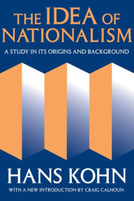 Title: The Idea of Nationalism: A Study in Its Origins and Background, Author: Hans Kohn