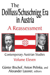 Title: The Dollfuss/Schuschnigg Era in Austria: A Reassessment, Author: Anton Pelinka