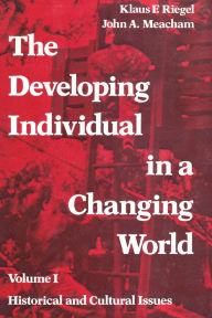 Title: The Developing Individual in a Changing World: Volume 1, Historical and Cultural Issues, Author: Klaus Riegel